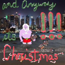 And anyway it's Christmas