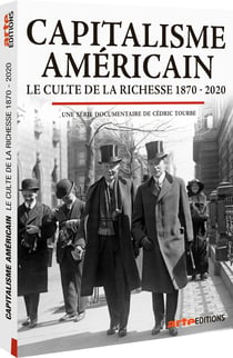 Capitalisme américain - Le Culte de la richesse 1870-2020