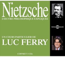 NIETZSCHE L'OEUVRE PHILOSOPHIQUE EXPLIQUEE UN COURS PARTICULIER DE LUC FERRY