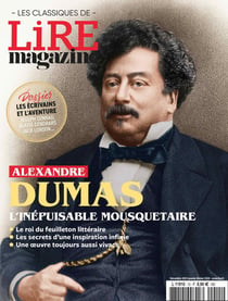 Lire, le magazine littéraire : les classiques n.15 : Alexandre Dumas : L'inépuisable mousquetaire