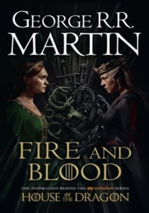 FIRE AND BLOOD - THE INSPIRATION FOR HBO''S HOUSE OF THE DRAGON (A SONG OF ICE AND FIRE