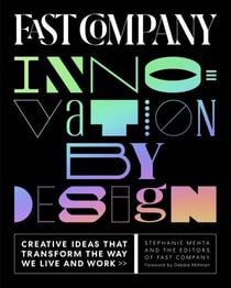 Fast company innovation by design : creative ideas that transform the way we live and work