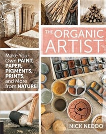 THE ORGANIC ARTIST - MAKE YOUR OWN PAINT, PAPER, PIGMENTS, PRINTS AND MORE FROM NATURE