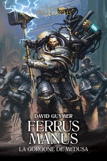 Warhammer 40.000 - the Horus Heresy primarchs Tome 7 : Ferrus Manus, la gorgone de Medusa
