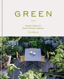 GREEN - SIMPLE IDEAS FOR SMALL OUTDOOR SPACES