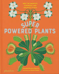 Superpowered plants: Meet the smartest, strongest, and sneakiest plants