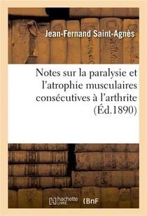 Notes sur la paralysie et l'atrophie musculaires consecutives a l'arthrite