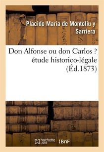 Don alfonse ou don carlos ? etude historico-legale