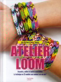 Atelier loom - bracelets, colliers et autres accessoires - la technique en 25 modèles aux couleurs arc-en-ciel