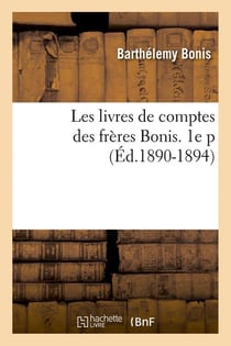 Les livres de comptes des frères Bonis. 1e p (Éd.1890-1894)