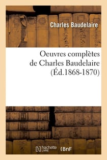 Oeuvres complètes de Charles Baudelaire (édition 1868-1870)