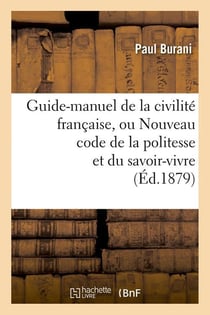 Guide-manuel de la civilite francaise, ou nouveau code de la politesse et du savoir-vivre (ed.1879)