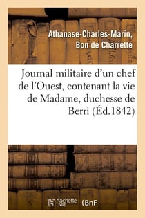 Journal militaire d'un chef de l'ouest, contenant la vie de madame, duchesse de berri, (ed.1842)