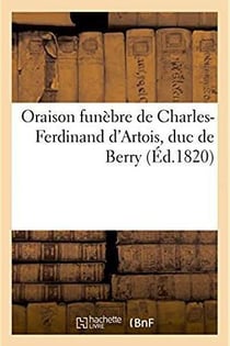 Oraison funebre de charles-ferdinand d'artois, duc de berry