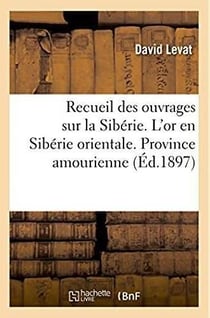 Recueil des ouvrages sur la siberie. l'or en siberie orientale. province amourienne