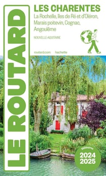 Guide du Routard : Les Charentes : La Rochelle, îles de Ré et d'Oléron, Marais poitevin, Cognac, Angoulême (Nouvelle-Aquitaine) (édition 2024/2025)