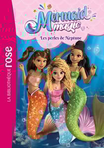 Mermaid magic Tome 1 : Les perles de Neptune