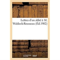 Lettres d'un abbé à M. Waldeck-Rousseau : pour faire suite aux Lettres d'un jésuite adressées au même personnage