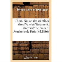 Thèse. Notion des sacrifices dans l'Ancien Testament. Université de France. Academie de Paris