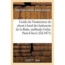 Guide de l'instructeur de chant à bord des batiments de la flotte, méthode Galin-Paris-Chevé