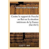 Réponse à un pamphlet manuscrit : Contre le rapport de Fouché au Roi sur la situation intérieure de la France