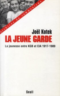 La Jeune Garde. La jeunesse entre KGB et CIA (1917-1989)