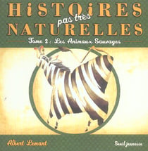 Histoires pas tres naturelles t.2 - les animaux sauvages