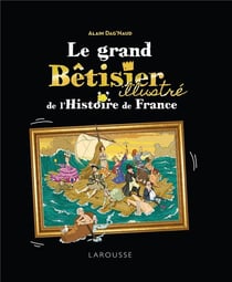 Le grand bêtisier de l'histoire de France illustré