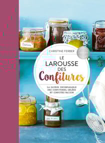Le Larousse des Confitures : La saveur incomparable des confitures gelées et compotes maisons