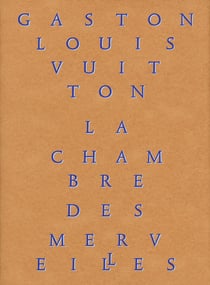 La chambre des merveilles - les collections de Gaston-Louis Vuitton