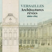 Versailles - architectures rêvées - 1660-1815