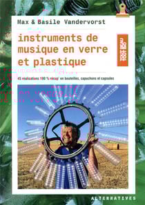 Instruments de musique en verre et plastique - 45 réalisations 100% récup' en bouteilles, capuchons et capsules