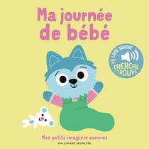 Ma journée de bébé : Des sons à écouter, des images à regarder