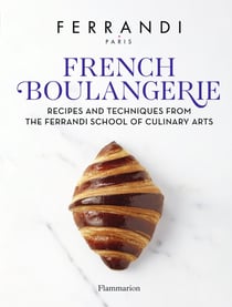 French Boulangerie : Recipes and Techniques from the Ferrandi School of Culinary Arts