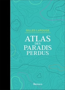 Atlas des paradis perdus