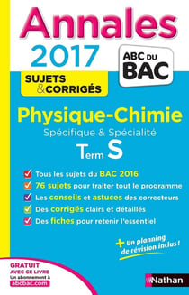 Annales ABC du bac - sujets & corrigés Tome 7 : physique-chimie - terminale S - spécifique & spécialité (édition 2017)
