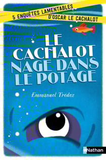 Le cachalot nage dans le potage - 5 enquêtes lamentables d'Oscar Cachalot