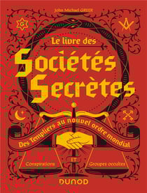 Le livre des sociétés secrètes - des Templiers au nouvel ordre mondial
