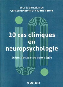20 cas cliniques en neuropsychologie - enfant, adulte, personne âgée