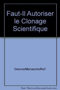 Recherche sur les cellules souches : faut-il autoriser le clonage scientifique ?