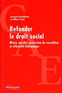 Refonder le droit social - mieux concilier protection du travailleur et efficacité économique