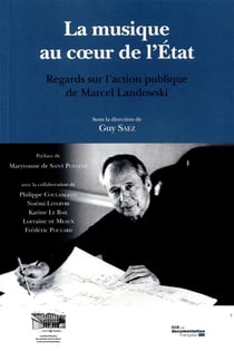 La musqiue au coeur de l'Etat - regards sur l'action publique de Marcel Landowski