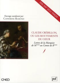 Claude Crébillon ou les mouvements du coeur - lettres de la marquise de M au comte de R