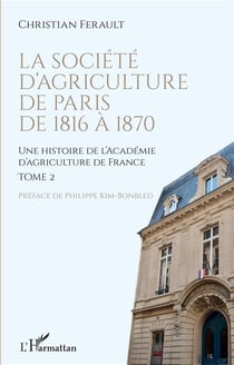 La societé d'agriculture de Paris de 1816 à 1870 : une histoire de l'académie d'agriculture de France Tome 2