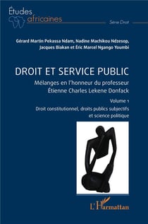 Droit et service public : Mélanges en l'honneur du professeur Étienne Charles Lekene Donfack Volume 1