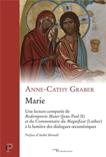 Marie - une lecture comparée de Redemptoris Mater (Jean-Paul II) et du Commentaire du Magnificat (Luther) à la lumière des dialogues oecuméniques