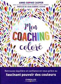 Mon coaching coloré - retrouvez équilibré et confiance en vous grâce au fascinant pouvoir des couleurs
