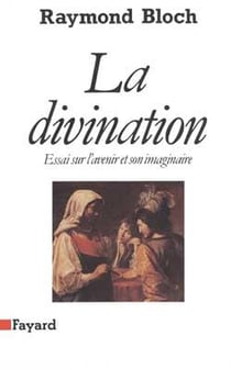 La Divination : Essai sur l'avenir et son imaginaire