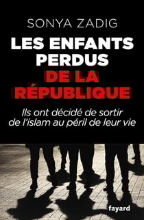 Les enfants perdus de la République : Ils ont décidé de sortir de l'islam au péril de leur vie