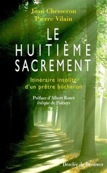 Le huitieme sacrement - itineraire insolite d'un pretre bucheron